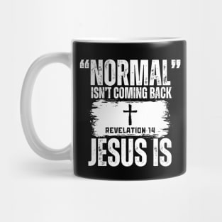 Normal Isn't Coming Back Jesus Is (Revelation 14) Mug